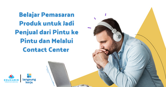 Belajar Pemasaran Produk untuk Jadi Penjual dari Pintu ke Pintu dan Melalui Contact Center